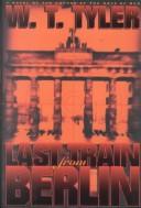 Last train from Berlin by W. T. Tyler